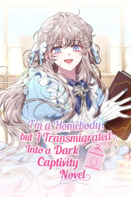Cover of I’m a Homebody, but I Transmigrated Into a Dark Captivity Novel